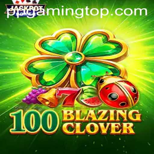 Discovering the Thrills of 100BlazingClover
